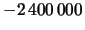 $ -2\, 400\, 000$ 