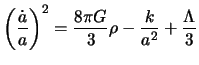 $\displaystyle \left(\frac{\dot a}{a} \right)^2 = \frac{8 \pi G}{3} \rho -\frac{k}{a^2} + \frac{\Lambda}{3}$